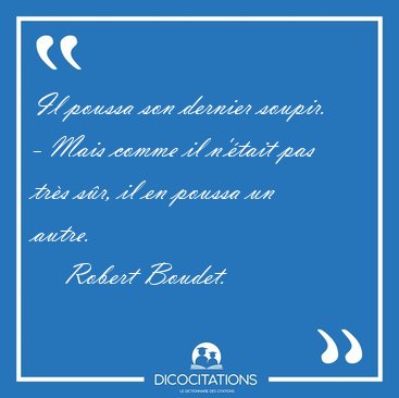 Il poussa son dernier soupir. - Mais comme il n'tait pas trs [...] - Robert Boudet...