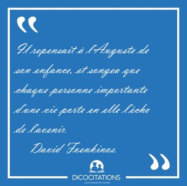 Il repensait � l'Auguste de son enfance, et songea que chaque [...] - David Foenkinos...
