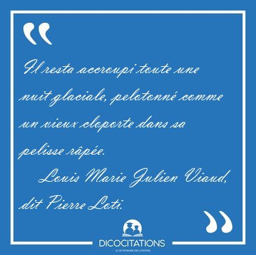 Il resta accroupi toute une nuit glaciale, pelotonn� comme un [...] - Louis Marie Julien Viaud, dit Pierre Loti...