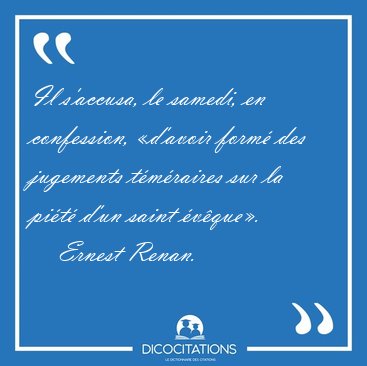 Il s'accusa, le samedi, en confession, �d'avoir form� des [...] - Ernest Renan...