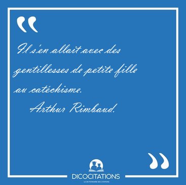 Il s'en allait avec des gentillesses de petite fille au [...] - Arthur Rimbaud...