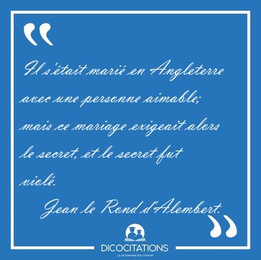 Il s'�tait mari� en Angleterre avec une personne aimable; mais [...] - Jean le Rond d'Alembert...