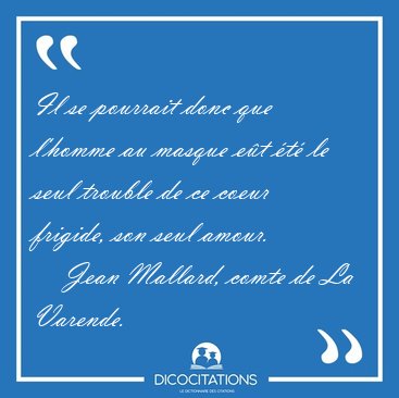 Il se pourrait donc que l'homme au masque et t le seul [...] - Jean Mallard, comte de La Varende...