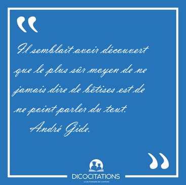 Il semblait avoir dcouvert que le plus sr moyen de ne jamais [...] - Andr Gide...