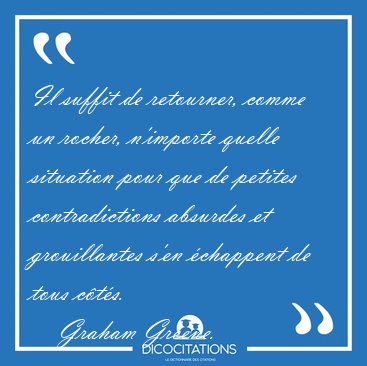Il suffit de retourner, comme un rocher, n'importe quelle [...] - Graham Greene...