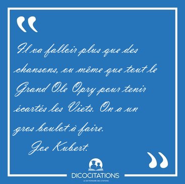 Il va falloir plus que des chansons, ou m�me que tout le Grand [...] - Joe Kubert...