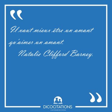 Il vaut mieux tre un amant qu'aimer un [...] - Natalie Clifford Barney...