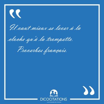 Il vaut mieux se lever  la cloche qu' la [...] - Proverbes franais...