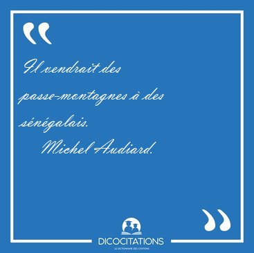 Il vendrait des passe-montagnes � des [...] - Michel Audiard...