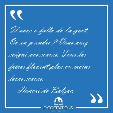 Il vous a fallu de l'argent. O en prendre ? Vous avez saign [...] - Honor de Balzac...