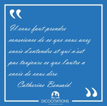 Il vous faut prendre conscience de ce que vous avez envie [...] - Catherine Bensaid...