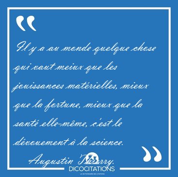 Il y a au monde quelque chose qui vaut meiux que les jouissances [...] - Augustin Thierry...