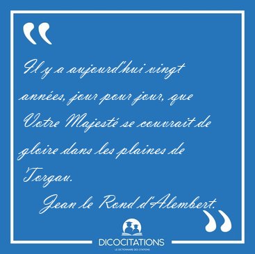 Il y a aujourd'hui vingt annes, jour pour jour, que Votre [...] - Jean le Rond d'Alembert...