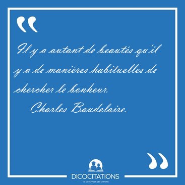 Il y a autant de beauts qu'il y a de manires habituelles de [...] - Charles Baudelaire...