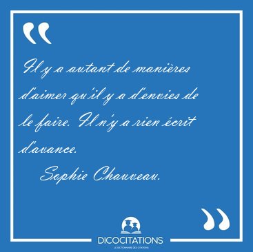 Il y a autant de manires d'aimer qu'il y a d'envies de le [...] - Sophie Chauveau...