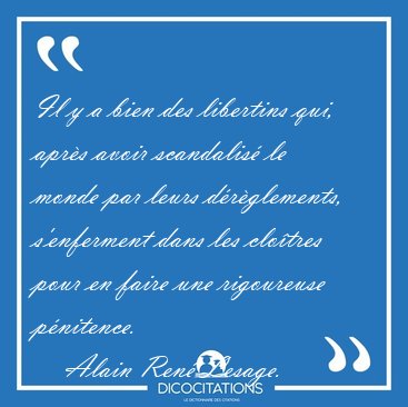Il y a bien des libertins qui, apr�s avoir scandalis� le monde [...] - Alain Ren� Lesage...