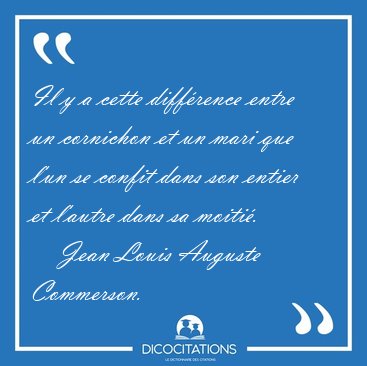 Il y a cette diffrence entre un cornichon et un mari que l'un [...] - Jean Louis Auguste Commerson...