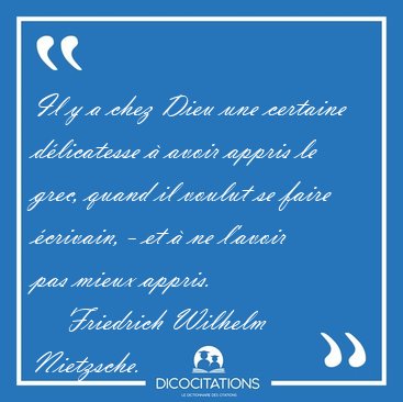 Il y a chez Dieu une certaine dlicatesse  avoir appris le [...] - Friedrich Wilhelm Nietzsche...