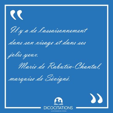 Il y a de l'assaisonnement dans son visage et dans ses jolis [...] - Marie de Rabutin-Chantal, marquise de S�vign�...