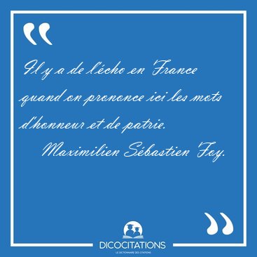Il y a de l'�cho en France quand on prononce ici les mots [...] - Maximilien S�bastien Foy...
