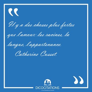 Il y a des choses plus fortes que l'amour: les racines, la [...] - Catherine Cusset...