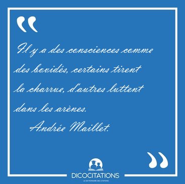Il y a des consciences comme des bovids, certains tirent la [...] - Andre Maillet...