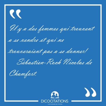 Il y a des femmes qui trouvent a se vendre et qui ne [...] - Sbastien-Roch Nicolas de Chamfort...