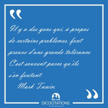 Il y a des gens qui,  propos de certains problmes, font preuve [...] - Mark Twain...