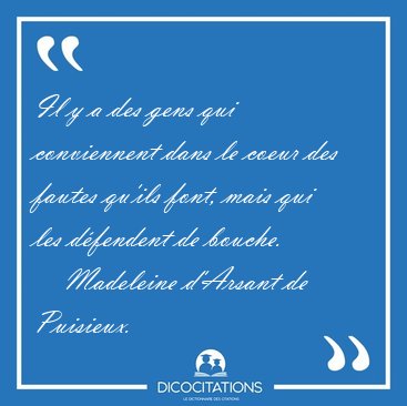 Il y a des gens qui conviennent dans le coeur des fautes qu'ils [...] - Madeleine d'Arsant de Puisieux...