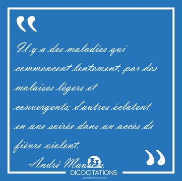 Il y a des maladies qui commencent lentement, par des malaises [...] - Andr Maurois...