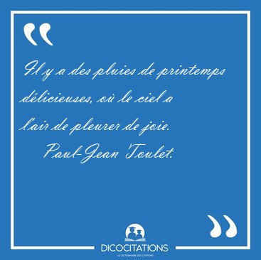 Il y a des pluies de printemps dlicieuses, o le ciel a l'air [...] - Paul-Jean Toulet...