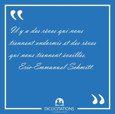 Il y a des rves qui nous tiennent endormis et des rves qui [...] - Eric-Emmanuel Schmitt...
