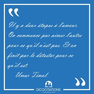 Il y a deux tapes  l'amour. On commence par aimer l'autre pour [...] - Umar Timol...