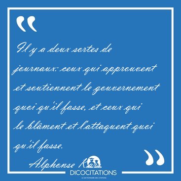 Il y a deux sortes de journaux: ceux qui approuvent et [...] - Alphonse Karr...