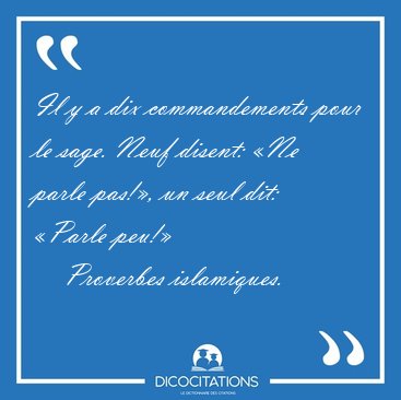 Il y a dix commandements pour le sage. Neuf disent: �Ne parle [...] - Proverbes islamiques...