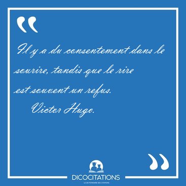 Il Y A Du Consentement Dans Le Sourire Tandis Que Le Rire Est Victor Hugo