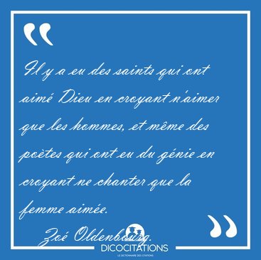 Il y a eu des saints qui ont aim� Dieu en croyant n'aimer que [...] - Zo� Oldenbourg...