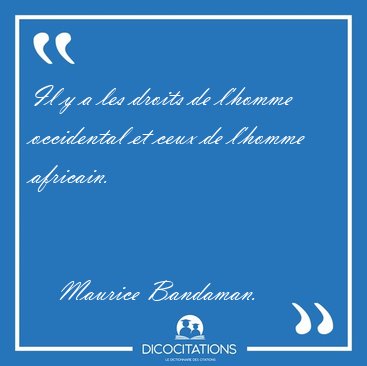 Il y a les droits de l'homme occidental et ceux de l'homme [...] - Maurice Bandaman...