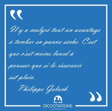 Il y a malgr tout un avantage  tomber en panne sche. C'est [...] - Philippe Geluck...