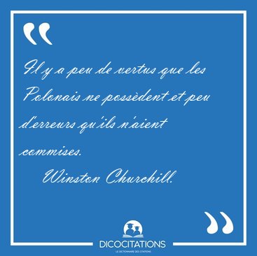 Il y a peu de vertus que les Polonais ne possdent et peu [...] - Winston Churchill...