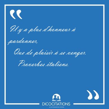 Il y a plus d'honneur  pardonner,    Que de plaisir  se [...] - Proverbes italiens...