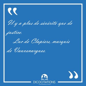 Il y a plus de s�v�rit� que de [...] - Luc de Clapiers, marquis de Vauvenargues...
