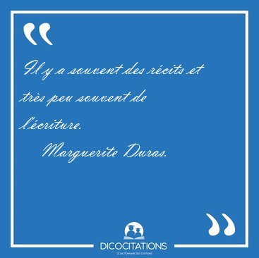 Il y a souvent des rcits et trs peu souvent de [...] - Marguerite Duras...