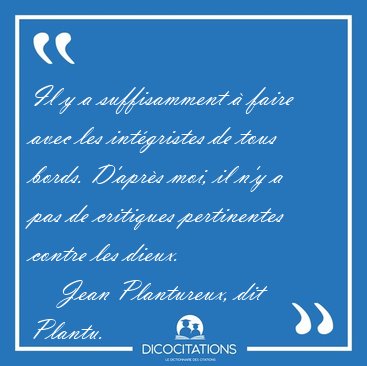 Il y a suffisamment � faire avec les int�gristes de tous bords. [...] - Jean Plantureux, dit Plantu...