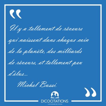Il y a tellement de r�veurs qui naissent dans chaque coin de la [...] - Michel Bussi...