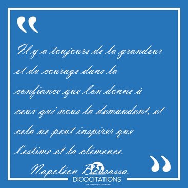 Il y a toujours de la grandeur et du courage dans la confiance [...] - Napol�on Bourassa...