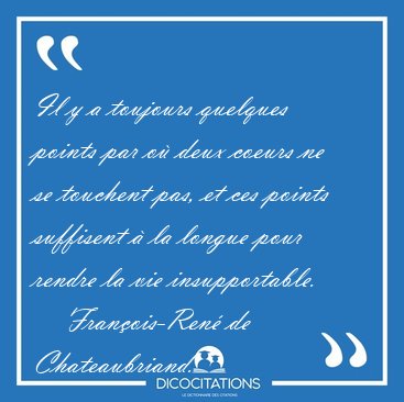 Il y a toujours quelques points par o� deux coeurs ne se [...] - Fran�ois-Ren� de Chateaubriand...