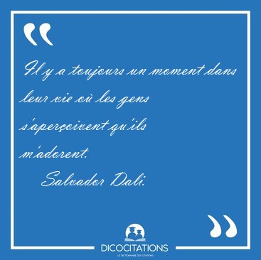 Il y a toujours un moment dans leur vie o� les gens [...] - Salvador Dali...