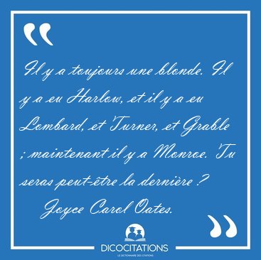 Il y a toujours une blonde. Il y a eu Harlow, et il y a eu [...] - Joyce Carol Oates...