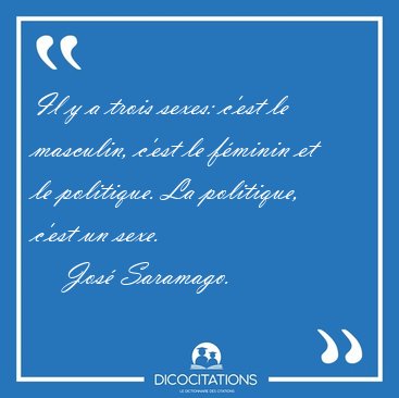 Il y a trois sexes: c'est le masculin, c'est le fminin et le [...] - Jos Saramago...